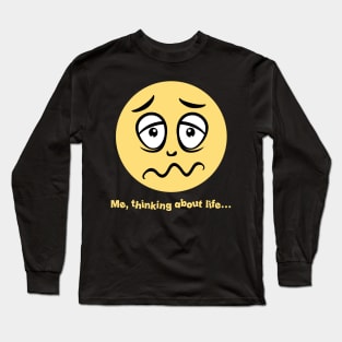 Me, Thinking About Life... Long Sleeve T-Shirt